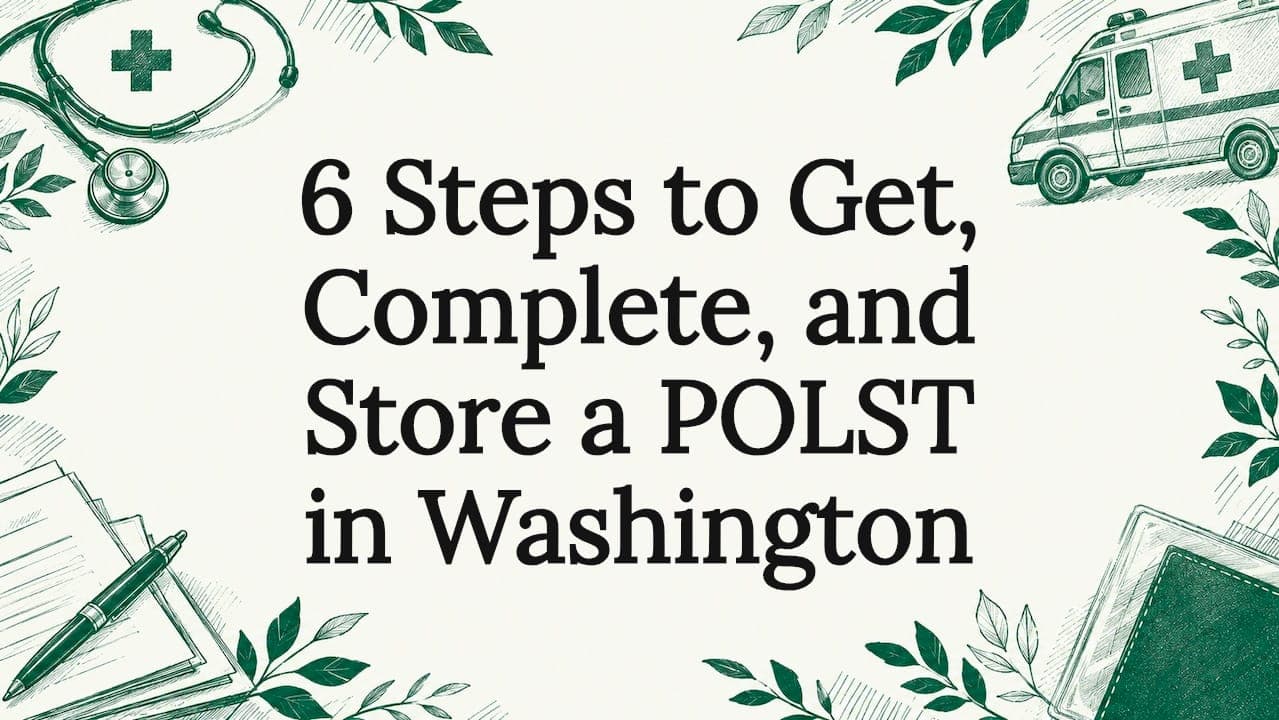 Featured image for 6 Steps to Get, Complete, and Store a POLST in Washington