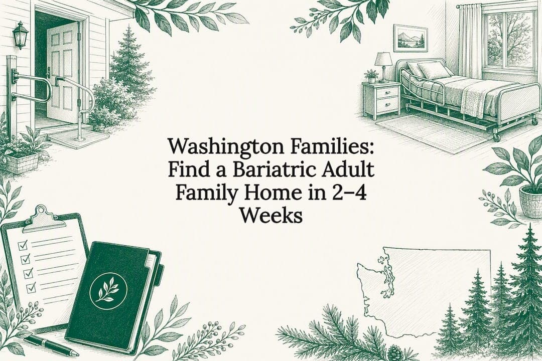 Featured image for Washington Families: Find a Bariatric Adult Family Home in 2–4 Weeks